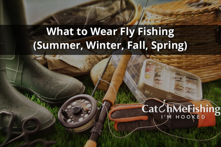 What to Wear Fly Fishing